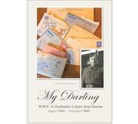 My Darling: WW2- A husbands letters from Burma, August 1944-November 1945