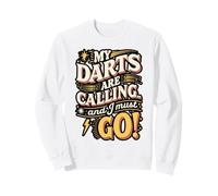 My Darts Are Calling and I Must Go Sweatshirt