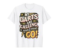My Darts are Calling and I Must Go T-Shirt