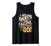 My Darts are Calling and I Must Go Tank Top
