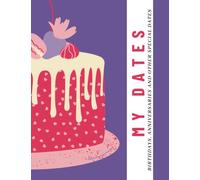 My Dates to Remember Book: Organise All Your Important dates Birthdays, Annversaries, Deaths and Other Special Dates You Do Not Want to Forget