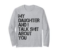 My Daughter and I Talk About You Funny Dad & Mom Humor Long Sleeve T-Shirt