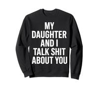 My Daughter And I Talk About You Humor Sweatshirt