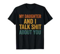 My Daughter and I Talk Sh t About You Funny Family Matching T-Shirt