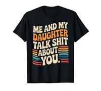 My Daughter and I Talk Shit About You - Funny Mom Dad T-Shirt