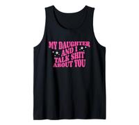 My Daughter And I Talk Shit About You Funny Mom Dad Tank Top