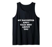 My Daughter and I Talk Shit About You - Funny Mom or Dad Tank Top