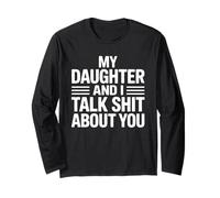My Daughter and I Talk Shit About You Funny Tee For Mom Dad Long Sleeve T-Shirt