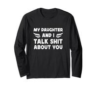 My Daughter and I Talk Sht About You Funny Dad and Daughter Long Sleeve T-Shirt