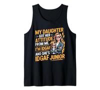 My Daughter Got Her Attitude From Me I'm IDGAF Sarcastic Tank Top