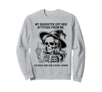 My Daughter Got Her Attitude From Me I'm IDGAF & She's IDGAF Sweatshirt