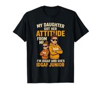 My Daughter Got Her Attitude from Me I'm IDGAF T-Shirt
