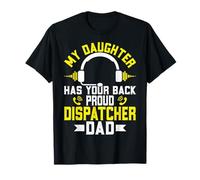 My Daughter Has Your Back Proud 911 Dispatcher Operator Dad T-Shirt