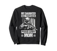 MY DAUGHTER HAS YOUR BACK Proud Military Mom Sweatshirt