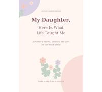 My Daughter, Here Is What Life Taught Me: A Mother's Stories, Lessons, and Love for the Road Ahead
