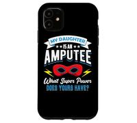 My Daughter Is An Amputee One Legged Mom Dad Of Arm Amputee Case for iPhone 11