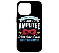 My Daughter Is An Amputee One Legged Mom Dad Of Arm Amputee Case for iPhone 16 Pro