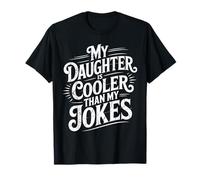 My Daughter is Cooler Than My Jokes Fathers Day Funny Dad T-Shirt