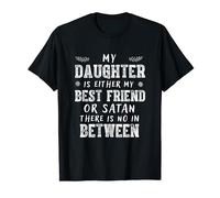 My Daughter Is Either My Best Friend Or Satan for mom T-Shirt
