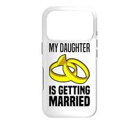 My Daughter Is Getting Married Father & Mother Bride Parents Case for iPhone 17 Pro