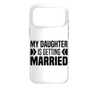 My Daughter Is Getting Married Father & Mother Bride Parents Case for iPhone 17 Pro Max