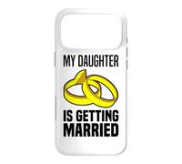 My Daughter Is Getting Married Father & Mother Bride Parents Case for iPhone 17 Pro Max
