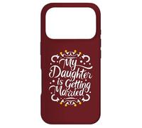 My daughter Is Getting Married Proud Parent's Wedding Wishes Case for iPhone 17 Pro