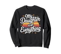 My Daughter Is My Everything Love Sweatshirt
