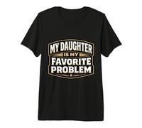 My Daughter is My Favorite Problem Funny Father's Day Dad Premium T-Shirt