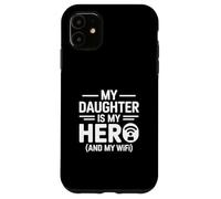 My Daughter Is My Hero And My Wifi Dad Humor Case for iPhone 11