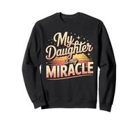 My Daughter Is My Miracle Appreciation Quote Sweatshirt