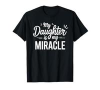 My Daughter Is My Miracle Appreciation Quote T-Shirt