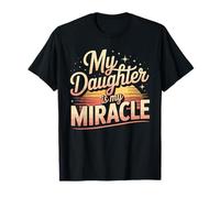 My Daughter Is My Miracle Appreciation Quote T-Shirt