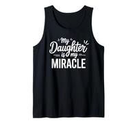 My Daughter Is My Miracle Appreciation Quote Tank Top