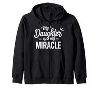 My Daughter Is My Miracle Appreciation Quote Zip Hoodie