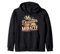 My Daughter Is My Miracle Appreciation Quote Zip Hoodie