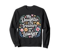 My Daughter Is My Treasure And Oh A Lawyer - Sweatshirt