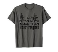 My Daughter is so Much More Than I Ever Imagined T-Shirt