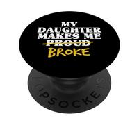 My Daughter Makes Me Broke Proud Dad Daughter Father Dads PopSockets Adhesive PopGrip