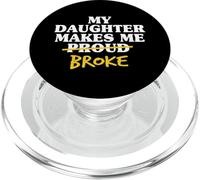 My Daughter Makes Me Broke Proud Dad Daughter Father Dads PopSockets PopGrip for MagSafe