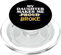 My Daughter Makes Me Broke Proud Dad Daughter Father Dads PopSockets PopGrip for MagSafe