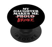 My Daughter Makes Me Broke Proud Dad From Daughter Father PopSockets Adhesive PopGrip
