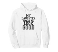 My Daughter Makes Me Look Good Funny Dad Fathers Day Pullover Hoodie