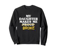 My Daughter Makes Me Proud Broke Broke Dad Father Mens Sweatshirt