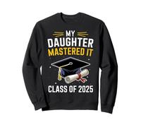 My Daughter Mastered It Masters Degree Class Of 2025 Sweatshirt