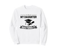 My Daughter Mastered It Masters Degree Graduation Funny MBA Sweatshirt