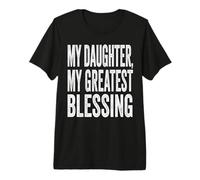 My Daughter My Greatest Blessing Father’s Day Quote Premium T-Shirt