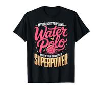 My Daughter Plays Water Polo Whats Your Daughters Superpower T-Shirt