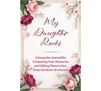 My Daughter Rocks: A Keepsake Journal for Treasuring Your Memories and Gifting Them to Her, from the Heart of a Parent: Prompted Legacy Book for Timeless Girlhood Bonds (The Heirloom Series)