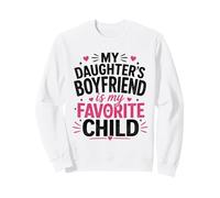 My Daughter’s Boyfriend Is My Favorite Child Sweatshirt